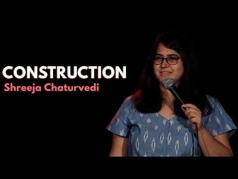 Construction - Stand up Comedy Video by Shreeja Chaturvedi