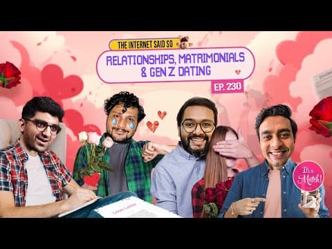 The Internet Said So | EP 230| Relationships, Matrimonials & Gen Z dating