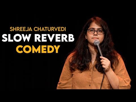 Slow Reverb Comedy - Stand-up by Shreeja Chaturvedi