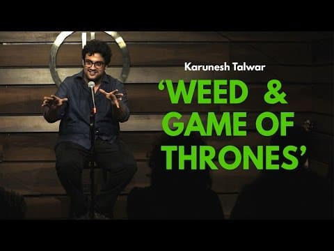 Weed and Game of Thrones | Stand-up Comedy by Karunesh Talwar