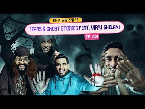 The Internet Said So | EP 234 | Fears & Ghost stories ft. Viraj Ghelani