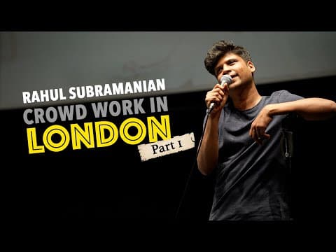 Rahul Subramanian | Crowd Work in London | Part 1