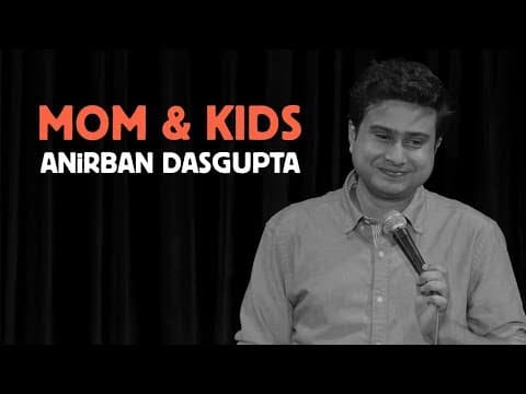 Mom and Kids | Anirban Dasgupta stand up comedy