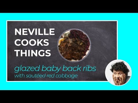 Neville Cooks Things - Glazed Baby Back Ribs with Sautéed Red Cabbage #StayHome #CookWithMe