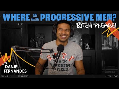 Where Are All The Progressive Men? | B*tch Please Ep 19