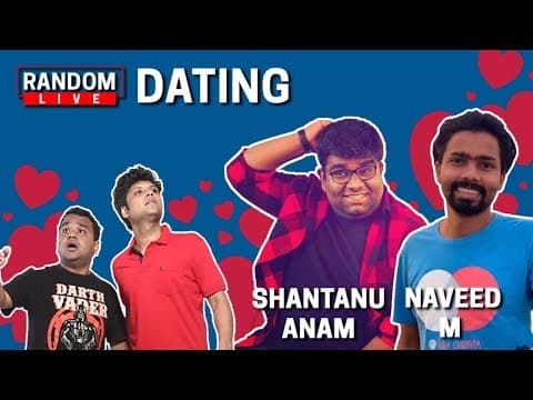 Random Live 48 - Dating feat. Shantanu Anam and Naveed