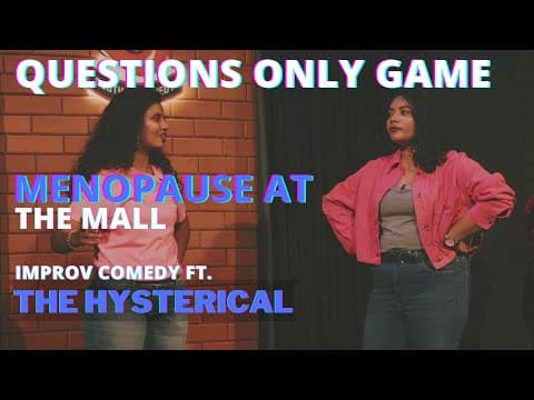 Menopause at the Mall - Questions Only Game ft. 'The Hysterical', All Women Improv Ensemble