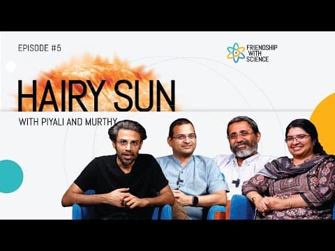 Friendship with Science| Hairy Sun: Piyali Chatterjee, Murthy, Shashi Thutupalli & Biswa Kalyan Rath