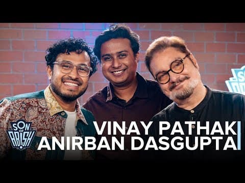 Son Of Abish ft Vinay Pathak & Anirban Dasgupta | Kamakshi Khanna