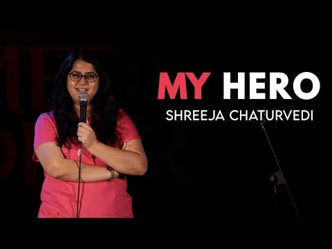 Shorts #2 - My Hero - Stand-up Comedy by Shreeja Chaturvedi