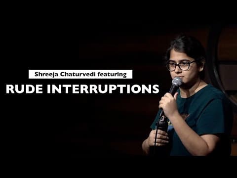 Rude Interruptions - Comedy by Shreeja Chaturvedi