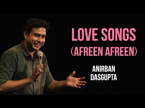 Love Songs (Afreen Afreen) | Anirban Dasgupta stand up comedy